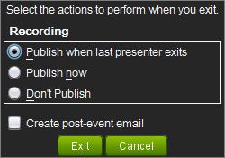 Sysco e-meeting Leader Interface, Continued Exit To end the session, select Exit. This opens the Exit Session window, allowing you to publish (save) the recording and create a post-event email.