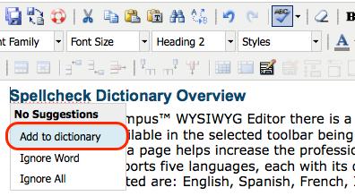 Browser Specific Spell Check vs. Spell Check In the WYSIWYG Editor misspelled words can still appear underlined in red (indicating a misspelled word), even after they ve been added to the dictionary.