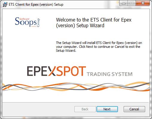2.2 The Install Process Double-click the installation file as received from the exchange. ETS Client for EPEX Spot (version).