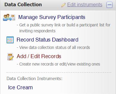 Project Status: Data Collection Menu This menu provides links for survey and record operations: Edit instruments -- This menu allows you to edit your data collection instruments Manage Survey