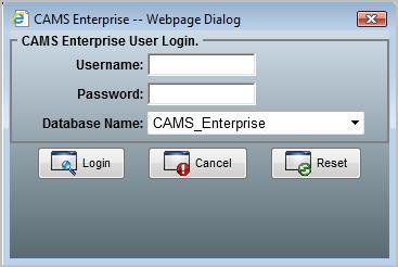 CAMS Enterprise Login Once the user name and password have been provided to you, log into the CAMS Enterprise application via the Internet Explorer browser.