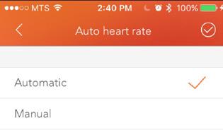 See previous page Auto Heart Rate - Select whether the band will read your heart rate automatically or when you choose to manually have your BPM being read.