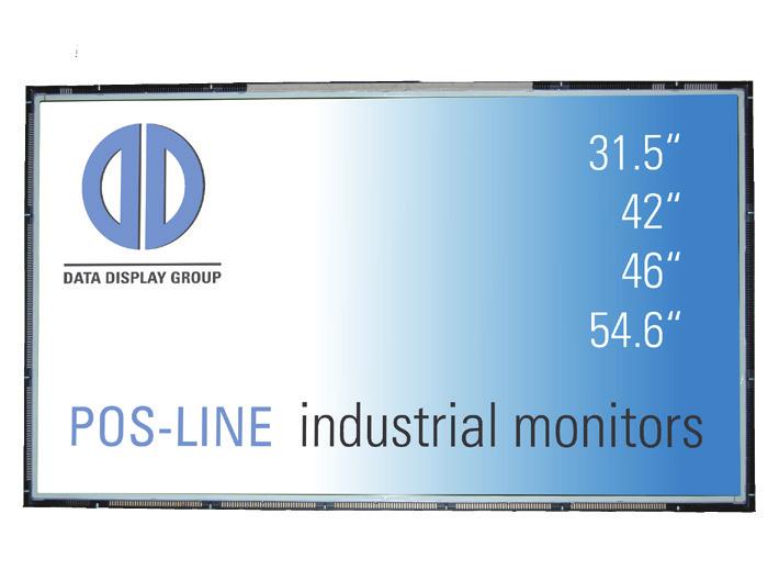 Data Display Group POS-Line monitor 54.6 inch - March 2017 Page 2 Displays in the POS-Line large series are available in screen diagonal sizes 31.5, 42, 46, 54.6 and 64.5. These models are extensively configurable, and there is a variety of controller types to choose from.