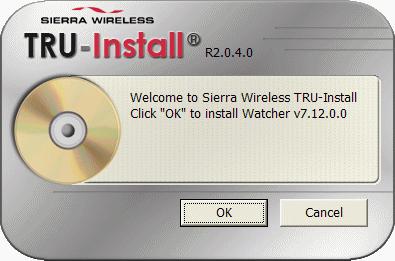 4. A new window will appear (TRU-Install), as shown below; click OK to begin the installation of the Watcher program. 5. On the Sierra Wireless Watcher InstallShield screen, select Install to begin.