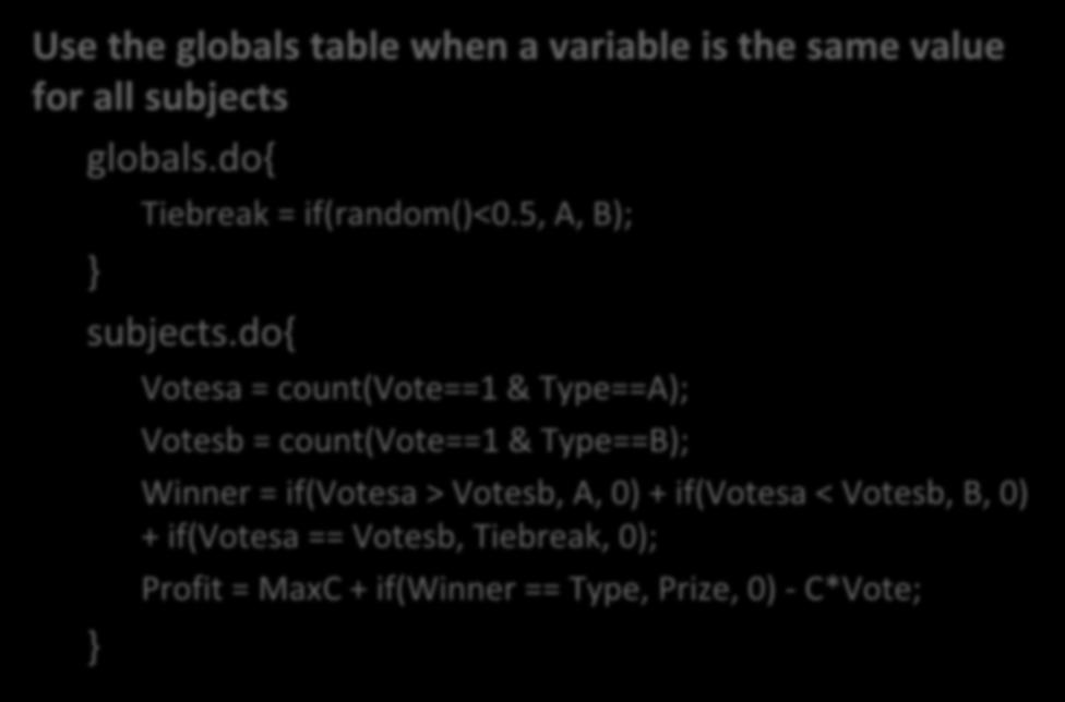 Use the globals table when a variable is the same value for all subjects globals.do{ Tiebreak = if(random()<0.