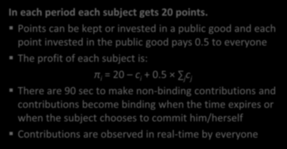 Exp. 5: A continuous public good game In each period each subject gets 20 points. Points can be kept or invested in a public good and each point invested in the public good pays 0.