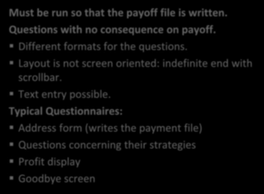 Must be run so that the payoff file is written. Questions with no consequence on payoff. Different formats for the questions.