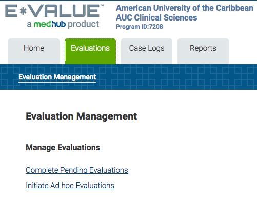 III. Evaluations Click the Evaluations tab to complete evaluations assigned to you (for Core Clerkships), generate Ad Hoc (for Family Medicine and Electives) evaluations, print forms and view