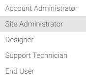 Role Type - There are 5 roles to select from: Account Administrator, Site Administrator, Designer, Support Technician, and End User.