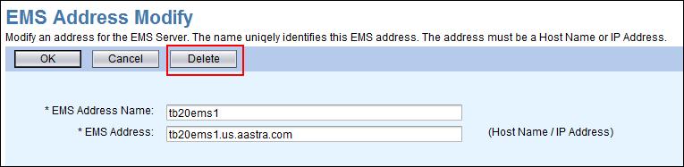 5. Enter the EMS Address. 6. Click OK. The EMS Addresses page displays and shows the changes that were saved. Deleting an EMS Address 1.