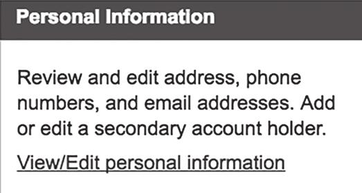 EDITING PERSONAL INFO This screen is rarely used but can be very important in making sure your bills are paid after a life-event like getting married or moving billing locations.