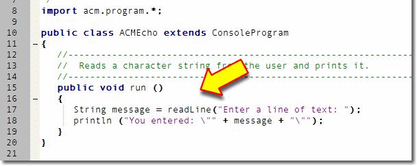 ACM Input ACM programs have their own input methods Part of the ConsoleProgram class To read a line of text from the keyboard use readline() Exercise 3: Create the same program, using the ACM
