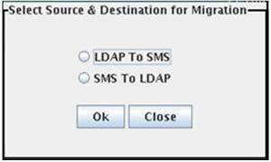 Infrastructure LDAP Configuration Additional Configuration Figure 5. Select Source & Destination for Migration 2. Select the SMS to LDAP option and click OK.