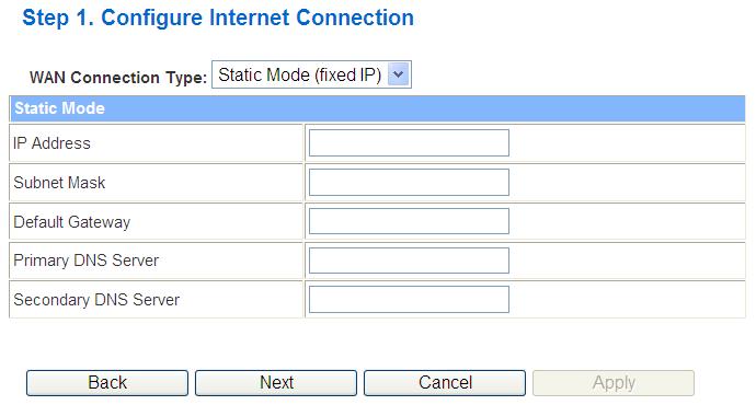 b. Static Mode (fixed IP) Item IP Address Subnet Mask Default Gateway Description Fill in the IP address for WAN interface. Fill in the subnet mask for WAN interface.