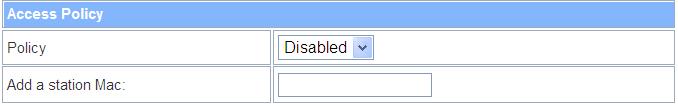 f. Access Policy Item Policy Add a station MAC Description Select the Disabled, Allow or Reject of drop down menu choose wireless access control mode.
