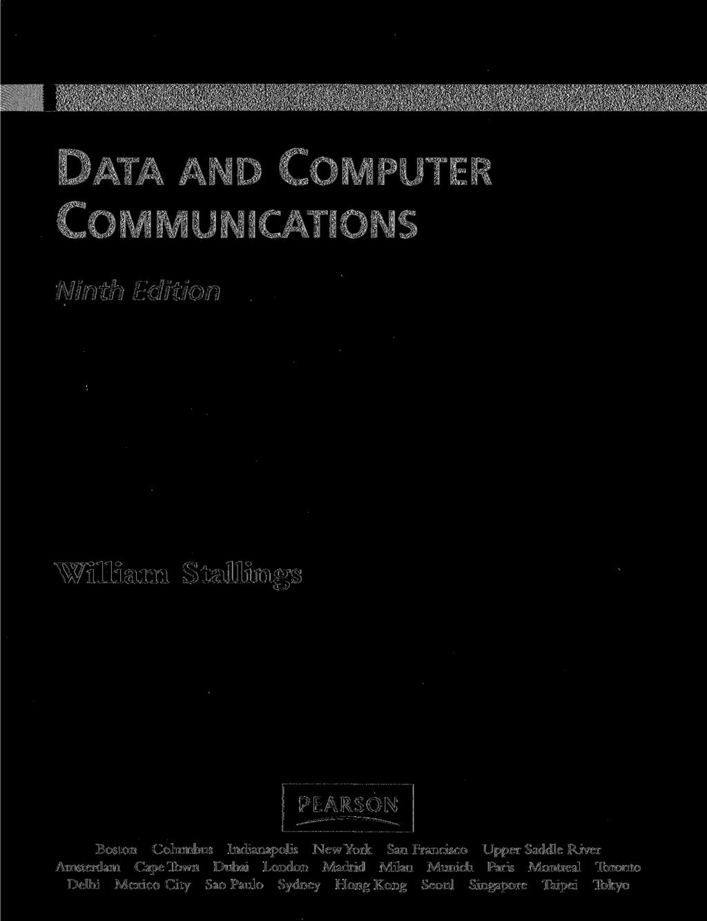DATA AND COMPUTER COMMUNICATIONS Ninth Edition William Stallings Boston Columbus Indianapolis New York San Francisco Upper Saddle River
