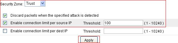 Select zone Untrust. Select the Enable Scanning Detection option. Set the scanning threshold to 4500 connections per second. Select the Add the source IP to the blacklist option. Click Apply.