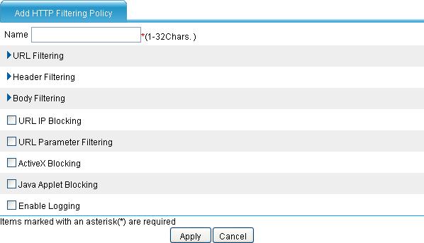 Figure 68 Adding an HTTP filtering policy Table 30 Configuration items Item Name URL Filtering Header Filtering Body Filtering URL IP Blocking URL Parameter Filtering ActiveX Blocking Java Applet