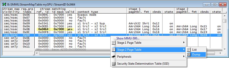 SMMU.StreamMapTable Display a stream map table [About the Window] [Popup Menu] [Columns] [Values] [Global Faults] [Example] Format: SMMU.StreamMapTable <name> [/StreamID <value>] Opens the SMMU.