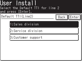q Default TTI setting Select the default TTI for each phone line. To select the default TTI: 1 Open the User Install menu. (Refer to page 1-3.) 2 Press [Next].