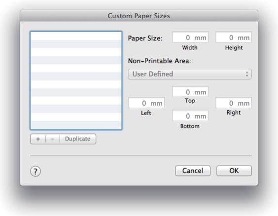 Various Print Functions C Click +, and then enter the paper size name. D Enter the Width and Height for the Paper Size as well as the margins, and then click OK.