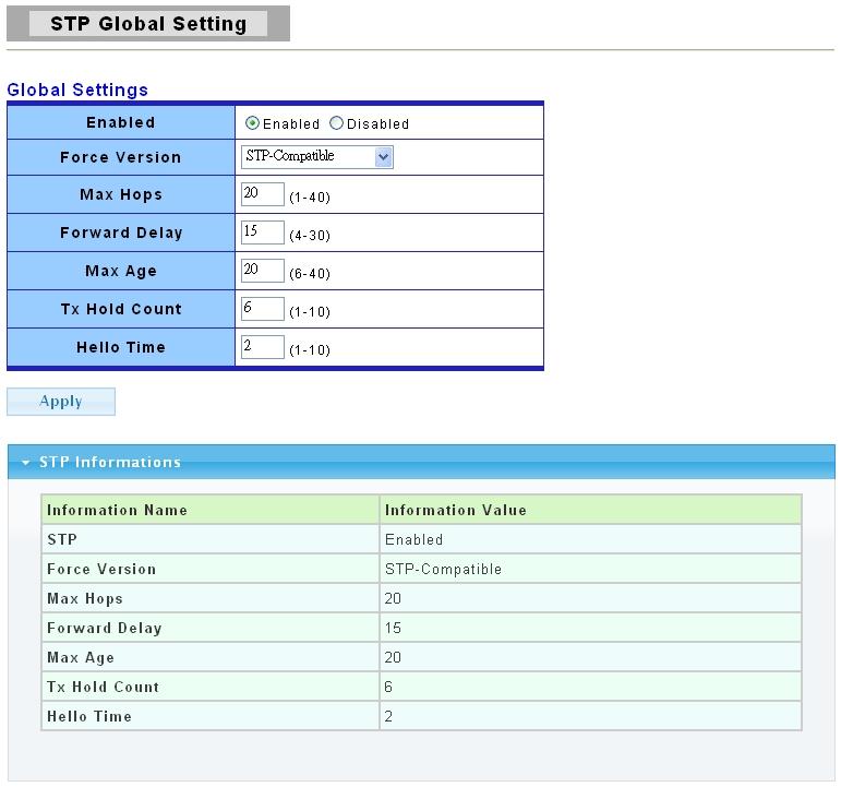 Enabled Force Version Max Hops Forward Delay Select Enabled to use Spanning Tree Protocol (STP) or Rapid Spanning Tree Protocol (RSTP). Select Disabled to not use STP or RSTP.