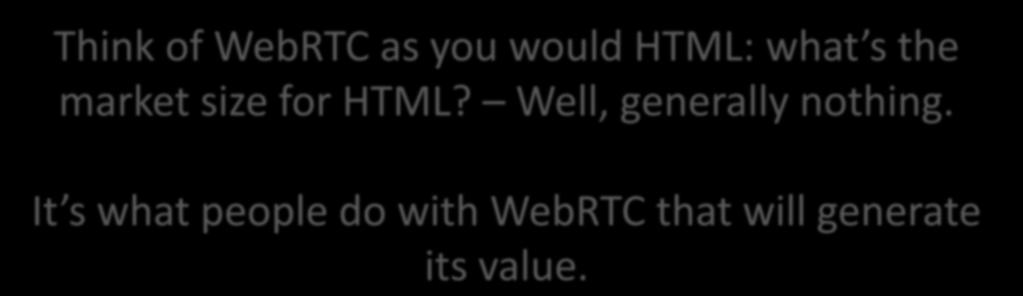 Market Size for WebRTC? It s still early days.