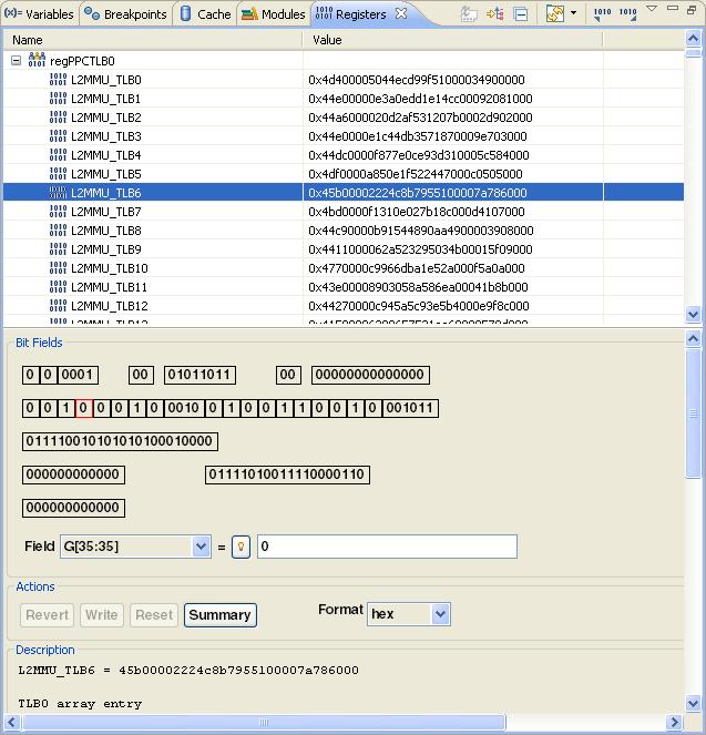 Working with Debugger Working with Registers Figure 50: Registers View This window allows you to view register contents in different formats, and change portions of the selected register. 5.10.5.2 Reading TLB Registers from Debugger Shell This section explains how to read TLB registers from the Debugger Shell view.