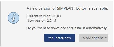Update Simplant Editor If a new version of Simplant Editor is available, you will get a notification when opening a planning. You can: Install now.