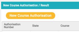 New Course Authorisation To start a new Course Authorisation: 1. Click the New Course Authorisation Button. 2.