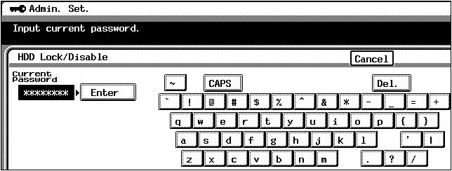 2 25 HDD Lock function 5 Using the 10-Key Pad, type in the currently specified 8-digit password, and then touch [Enter] Adinistrator Operations Chapter 2 To display the screen for typing in uppercase