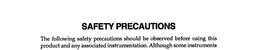 SAFETY PRECAUTIONS The following safety precautions should be observed before using this product and any associated instrumentation.