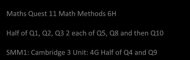 Maths Quest 11 Math Methods 6H Half of Q1, Q2, Q3 2 each of Q5, Q8 and then Q10 SMM1: Cambridge 3 Unit: 4G Half of Q4 and Q9 QUADRATIC TRIGONOMETRY