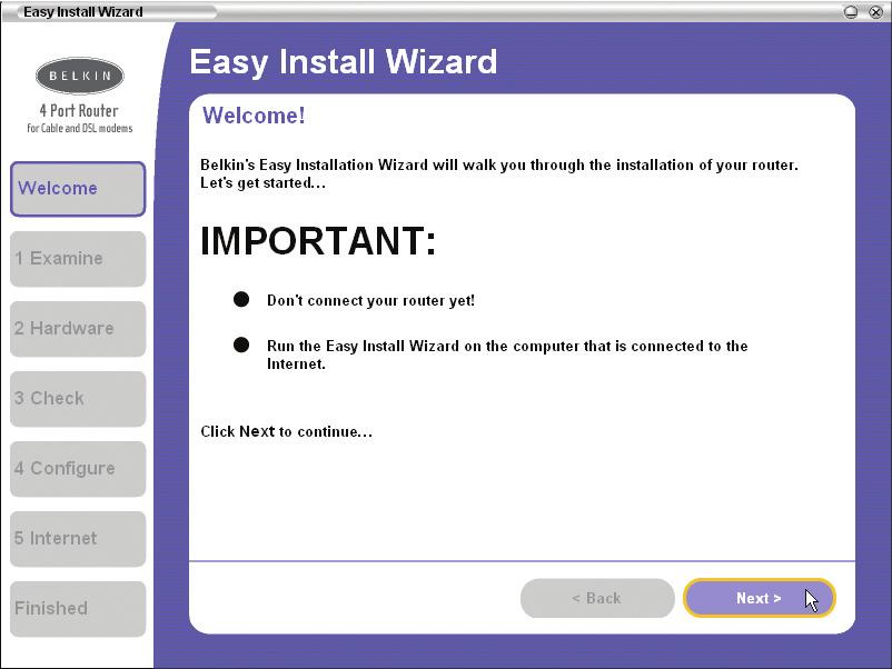 Connecting and Configuring the Router Step 1 Install Important: Run the Easy Install Wizard software first! 1.1 Do not connect the Router at this time.