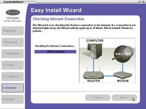 The Wizard may not detect a connection right away. If not, it will retry 10 times. The Connected light on the front panel of the Router will flash during this time.