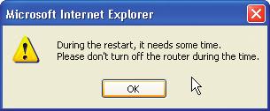 Click OK. 3. The following message will appear. Restoring the defaults includes restarting the Router. It can take up to 60 seconds.