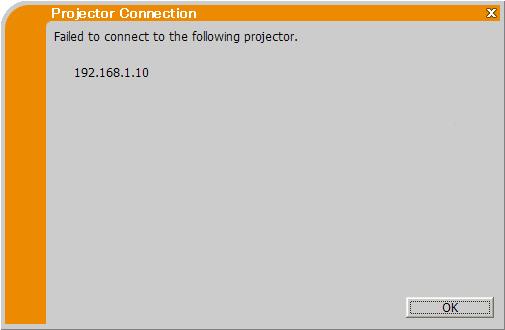 3.2.6 Connection error When the connection to the projector could not be established, an error message, Failed to connect to the following projector. will be displayed.