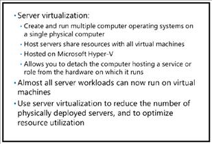 In Microsoft environments, server virtualization involves running virtual machines on a host that is running the Hyper-V role.
