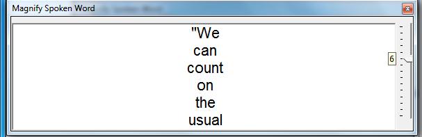 ADJUSTING THE MAGNIFY SPOKEN WORD WINDOW 1. Window can be adjusted to display several words 2. Use slider bar on right 3. Range: 1-15 words (see examples above) 4.
