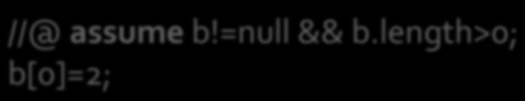 Like JML assertions, but we restrict ourselves to traces where the condition is true //@ assume b!=null && b.
