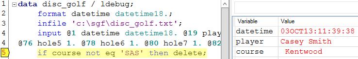 input datetime datetime18. player $26. course $CHAR15. hole1-hole9; if course not eq 'SAS' then delete; run; The code runs successfully and there are no warnings or errors in the log.