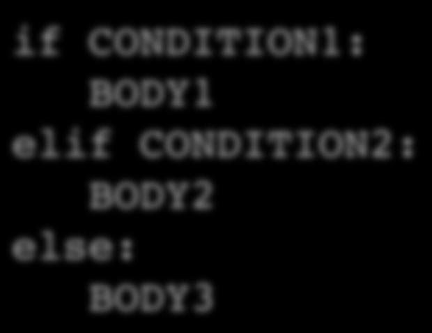 Chained conditionals if CONDITION1: BODY1 elif CONDITION2: BODY2 else: BODY3!