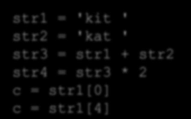 String operators Applied to strings, produce strings 1 2 3 4 5 6 str1 = 'kit ' str2 = 'kat ' str3 = str1 + str2 str4 = str3 *