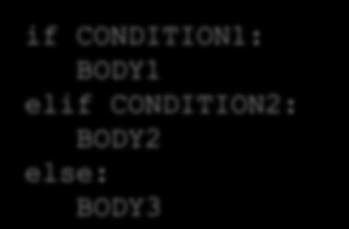 Chained conditionals if CONDITION1: BODY1 elif CONDITION2: BODY2 else: BODY3 another boolean expression any set of statements If the