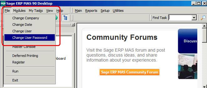 Sage ERP MAS 90 1. Under File, select Change User Password. 2. Enter your old password and new password twice and click OK to confirm the change.