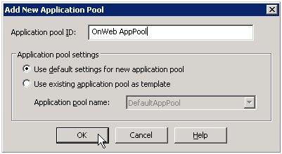 pop-up menu: The Add New Application Pool window is displayed: 2. In the Application pool ID field, type OnWeb AppPool, then click OK. 3.