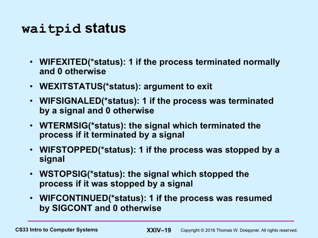 These are macros that can be applied to the status output argument of waitpid.