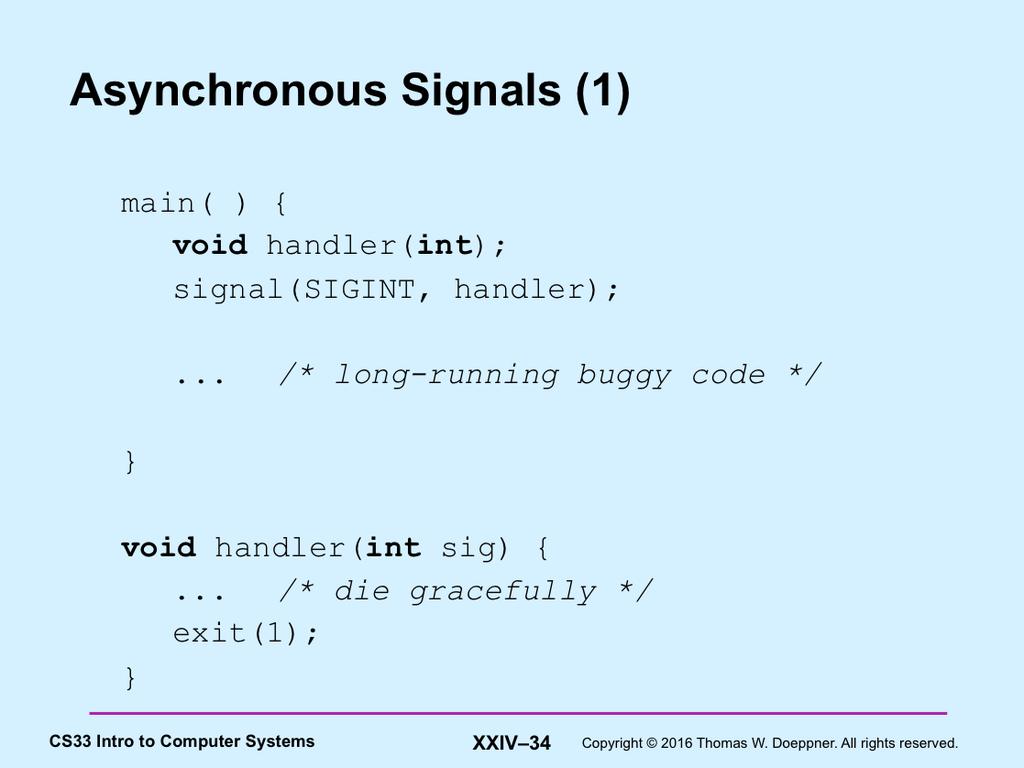 Let s look at some of the typical uses for asynchronous signals. Perhaps the most common is to force the termination of the process.