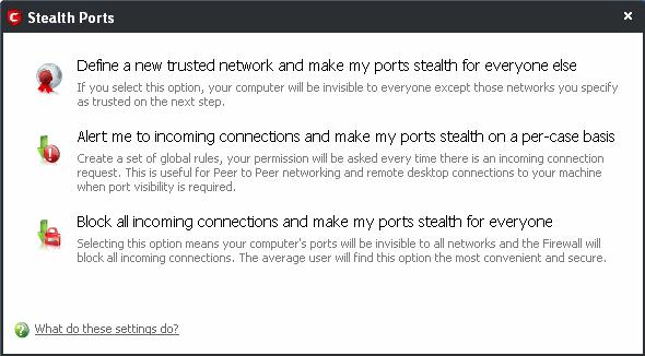 Click the option you would like more details on: Define a new trusted network and make my ports stealth for everyone else Alert me to incoming connections and make my ports stealth on a percase basis