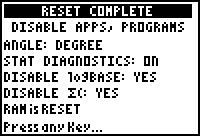 Note: If the calculator contained programs or applications already disabled prior to the Press-to-Test key strokes, the calculator immediately displays the RESET COMPLETE screen with the current
